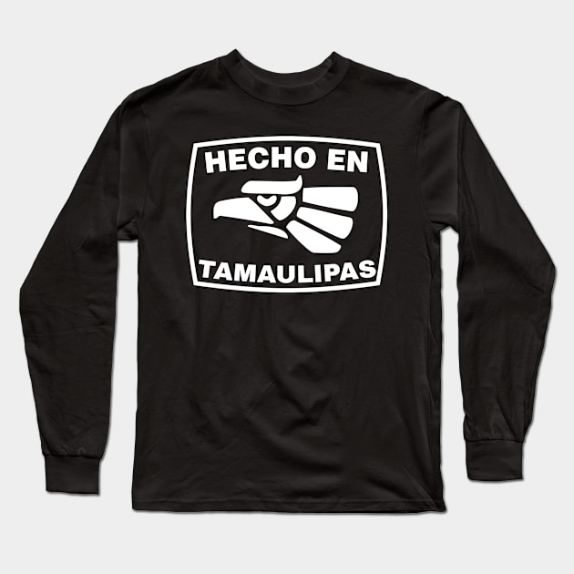 Hecha en Mexico - Hecha en Tamaulipas Long Sleeve T-Shirt by HispanicStore